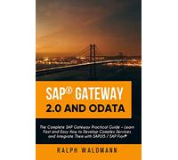 SAP Gateway 2.0 and OData: The Complete SAP Gateway Practical Guide - Learn Fast and Easy How to Develop Complex Services and Integrate Them with SAPUI5 / SAP Fiori