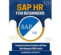 SAP HR For Beginners: Strategically Structured Introduction to SAP Human Capital Management (HCM) Essentials