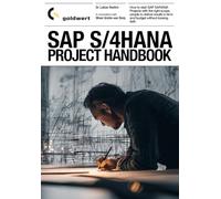 SAP S/4 HANA Project Handbook: Successful Management of Teams, Work Approach and Results