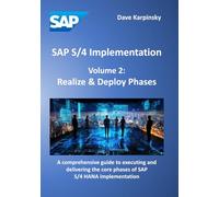 SAP S/4 Implementation - Volume 2: Realize & Deploy Phases: A comprehensive guide to executing and delivering the core phases of SAP S/4HANA implementation