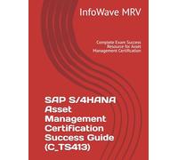 SAP S/4HANA Asset Management Certification Success Guide (C_TS413): Complete Exam Success Resource for Asset Management Certification