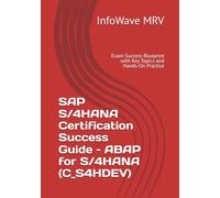 SAP S/4HANA Certification Success Guide - ABAP for S/4HANA (C_S4HDEV): Exam Success Blueprint with Key Topics and Hands-On Practice