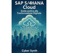 SAP S/4HANA CLOUD: Guida Pratica alla Trasformazione Digitale