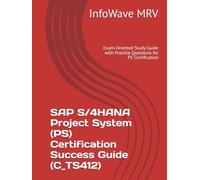 SAP S/4HANA Project System (PS) Certification Success Guide (C_TS412): Exam-Oriented Study Guide with Practice Questions for PS Certification