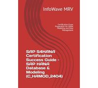 SAP S4HANA Certification Success Guide - SAP HANA Database & Modeling (C_HAMOD_2404): Certification Exam Preparation for HANA Modeling and Data Management