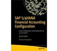 SAP S/4HANA Financial Accounting Configuration: Learn Configuration and Development on an S/4 System