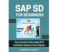 SAP SD For Beginners: Step-by-Step Guide to Understanding SAP SD Functionalities and Business Process Integration