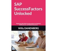 SAP SuccessFactors Unlocked: Mastering SAP HCM Transformation for National, Multinational, and Global Enterprises