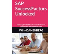SAP SuccessFactors Unlocked: Mastering SAP HCM Transformation for National, Multinational, and Global Enterprises