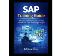 SAP Training Guide: A Practical, Job-Ready Guide to Corporate Finance, SAP, Excel, and Strategic Analysis