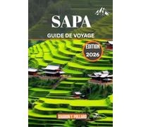 SAPA GUIDE DE VOYAGE 2026: Voyage à travers les Hautes Terres des merveilles et des traditions