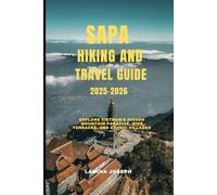 SAPA HIKING AND TRAVEL GUIDE 2025-2026: Explore Vietnam’s Hidden Mountain Paradise, Rice Terraces, and Ethnic Villages