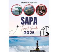 SAPA TRAVEL GUIDE 2025: Explore Vietnam’s Hidden Mountain Paradise with Trekking Routes, Cultural Tours, Local Food, Homestays & Travel Tips