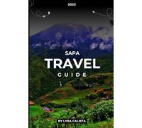 Sapa Travel Guide 2025: Navigate Sapa’s Attraction, Charms and Stunning Spots with Insight for Travelers and Tourists