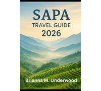 SAPA TRAVEL GUIDE 2026: "Beyond the Clouds: Experience Scenic Views, Local Life, and Adventure”