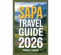 Sapa Travel Guide 2026: "Essential Tips, Hidden Gems, and Insider Recommendations for an Unforgettable Journey Through Vietnam’s Mountain Paradise"
