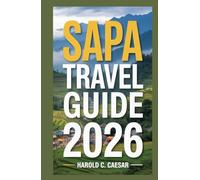 Sapa Travel Guide 2026: "Essential Tips, Hidden Gems, and Insider Recommendations for an Unforgettable Journey Through Vietnam’s Mountain Paradise"