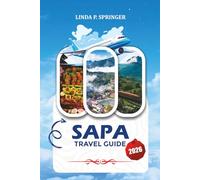 SAPA TRAVEL GUIDE 2026: Explore Vietnam’s Misty Mountains, Golden Rice Terraces, Ethnic Markets, Hiking Trails & Hidden Nature Escapes Like a Local