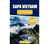 Sapa Vietnam Travel Guide 2026: Explore Misty Mountains, Terraced Rice Fields, Ethnic Villages, Local Cuisine, and Insider Tips for an Unforgettable Adventure