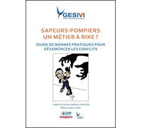 SAPEURS-POMPIERS UN MÉTIER A RIXE? Guide de bonnes pratiques pour désamorcer les conflits