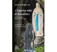 «Sapevo solo il Rosario». Con Bernadette alla grotta di Lourdes