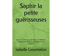 Saphir la petite guérisseuses: et si un conte pouvais aider un enfant à comprendre la peur , la différence ou l'espoir ?