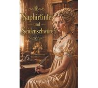 Saphirtinte und Seidenschwüre: Eine geheime Leidenschaft, bissigen Humor und eine gefährliche Vernunftehe