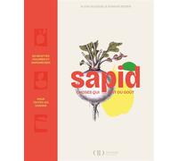 Sapid - Choses qui ont du goût 80 recettes colorées et savoureuses pour toutes les saisons - Alain Ducasse - Alain Ducasse Eds - relié - Guide