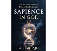 SAPIENCE IN GOD: I do not believe in God; I know that God exists.