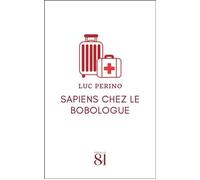 Sapiens chez le bobologue Résolument médecin - Luc Perino - Editions Du 81 Behar J.c. - broché - Essai