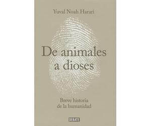 Sapiens De animales a dioses / From Animals into Gods: Breve historia de la humanidad / A Brief history of humankind