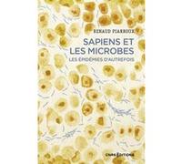 Sapiens et les microbes - Les épidémies d'autrefois Renaud Piarroux (Auteur)