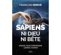 Sapiens, ni dieu ni bête : Manuel pour comprendre l’animal humain - François Dérive - Nouvelles Sources - ebook (ePub) - Essai