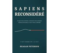 Sapiens reconsidéré: Ce que nous sommes, comment nous sommes devenus humains, et où le récit a déraillé