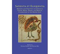 Sapientia Et Eloquentia: Meaning And Function In Liturgical Poetry, Music, Drama, And Biblical Commentary In The Middle Ages