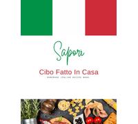 Sapori Cibo Fatto In Casa: Home Made Italian Recipe Book