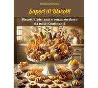 Sapori di Biscotti: Biscotti tipici, sani e senza zucchero da tutti i Continenti
