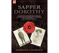 Sapper Dorothy: The Only English Woman Soldier in the Royal Engineers 51st Division, 79th Tunnelling Co. During the First World War Lawrence, Dorothy (Auteur)