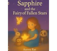 Sapphire and the Fairy of Fallen Stars: A bedtime Storybook for Kids About Fairies , Friendship, and Starlit Adventure