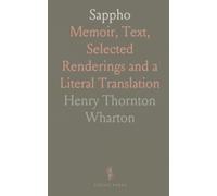 Sappho: Memoir, Text, Selected Renderings and a Literal Translation