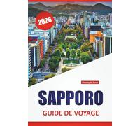 SAPPORO GUIDE DE VOYAGE 2026: Découvrez les principales attractions, les joyaux cachés, la cuisine locale, les itinéraires et les conseils de voyage pour visiter la capitale du nord du Japon