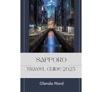 SAPPORO TRAVEL GUIDE 2025: A Year-Round Journey Through Japan’s Northern Gem