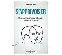 S'apprivoiser: Confessions d'un ex-bipolaire en consultations