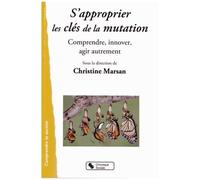 SApproprier Les Clés De La Mutation - Comprendre, Innover, Agir Autrement