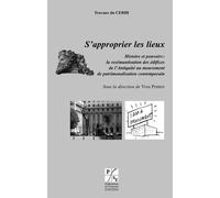 S'approprier Les Lieux - Histoire Et Pouvoirs : La Resémantisation Des Édifices De L'antiquité Au Mouvement De Patrimonalisation Contemporain