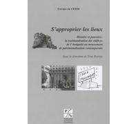 S'approprier Les Lieux - Histoire Et Pouvoirs : La Resémantisation Des Édifices De L'antiquité Au Mouvement De Patrimonalisation Contemporain