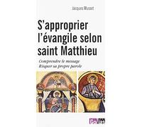 S'Approprier l'Evangile Selon Saint Matthieu : Comprendre le Message Risquer Sa Propre Parole