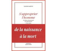 S'approprier l'homme Un thème obsessionnel de la révolution (1760-1800) - Xavier Martin - Dmm Dominique Martin Morin - broché - Essai