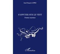 S'appuyer sur le vent Poésies marines - Jean-François Lopez - L'harmattan - broché - Poésie