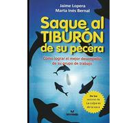 Saque al Tiburón de su pecera: Cómo lograr el mejor desempeño de su grupo de trabajo con herramientas prácticas.